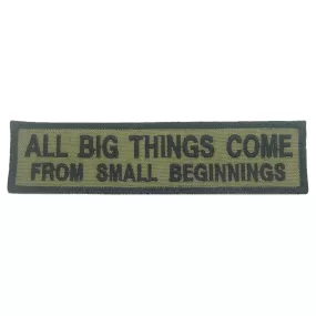 ALL BIG THINGS COME FROM SMALL BEGINNINGS PATCH - OLIVE GREEN